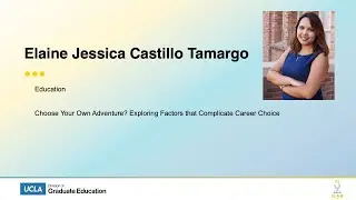 UCLA Grad Slam 2023 - Elaine Tamargo: Exploring Factors that Complicate Career Choice