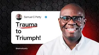 Trauma to Triumph | Samuel C. Petty