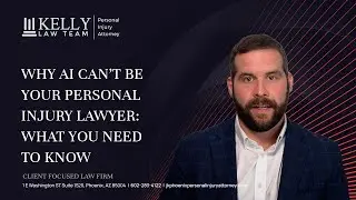Why AI Can't Be Your Personal Injury Lawyer What You Need to Know | Kelly Law Team Lawsuit Tips
