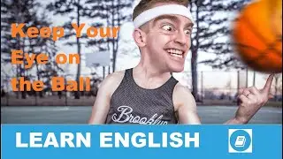 Keep Your Eye on the Ball - English Idiom