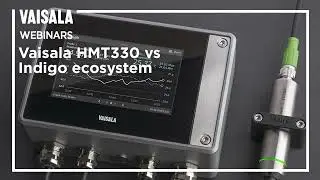 Vaisala HMT330 vs Indigo ecosystem - what to choose and why? / Webinar teaser