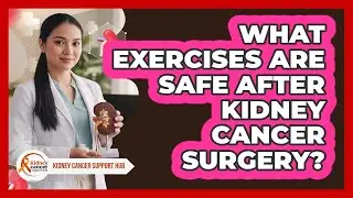 What Exercises Are Safe After Kidney Cancer Surgery?