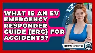 What Is An EV Emergency Responder Guide (ERG) For Accidents? - Electric Vehicle Insiders