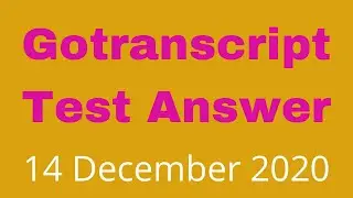 Gotranscript - Gotranscript Test Answer- Gotranscript today answer - 14 December 2020