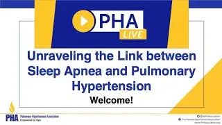 PHA Live - Unraveling the Link Between Sleep Apnea and Pulmonary Hypertension