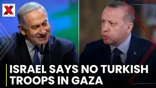 Netanyahu Warns Turkey: Israel rejects Turkish troops in Gaza multinational force | NewsX World