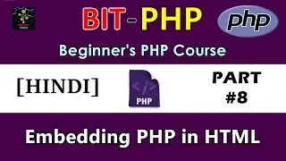 [HINDI] BIT-PHP Beginner's PHP Course | Part #8 | Embedding HTML in PHP