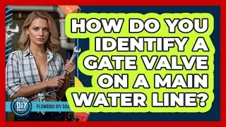 How Do You Identify A Gate Valve On A Main Water Line? - Plumbing DIY Daily