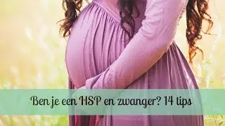 HSP en ZWANGER, wat nu? Tips (o.a. hoe je met je ongeboren kindje praat) voor hooggevoelige vrouwen