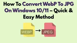 Как конвертировать WebP в JPG в Windows 10/11 &mdash; быстрый и простой способ