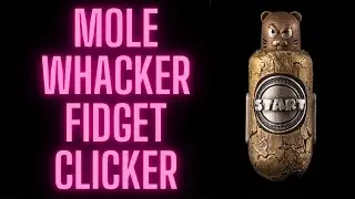 MOLE WHACKER FIDGET CLICKER EDC - NEEDS WORK!