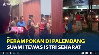 Perampokan di 15 Ilir Palembang Suami Tewas Istri Sekarat, Pelaku Teridentifikasi
