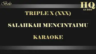 TRIPLE X (XXX) SALAHKAH MENCINTAIMU - KARAOKE