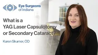 What is a YAG Laser Capsulotomy or Secondary Cataract - Karen Skurner, OD | Eye Surgeons of Indiana