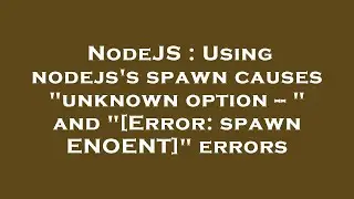 NodeJS : Using nodejs's spawn causes 