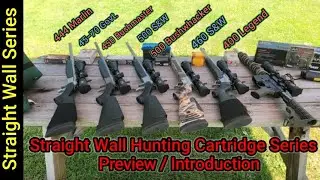 Straight Wall Hunting Cartridge Series Preview / Introduction.... A lot of Options!!!