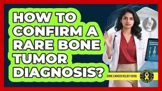 How To Confirm a Rare Bone Tumor Diagnosis?