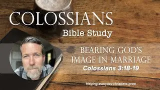 Colossians 3:18-19 - Bearing God's image in marriage