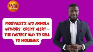 PiggyVest&rsquo;s Ayo Akinola Authors &ldquo;Credit Alert &ndash; The Fastest Way To Sell To Nigerians