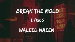 Break The Mold Lyrics By Waleed Naeem - Album: Fuel The Burn
