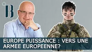 Europe Puissance : vers une arm&eacute;e europ&eacute;enne?