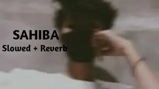 Sahiba (Slowed + Reverb) Aditya Rikhari MUSIC BAZAAR