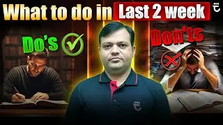 What to Do in Last 2 Weeks | Do’s & Don’ts | #FMIH | Shailendra Kumar Sir