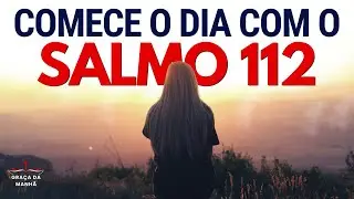 SALMO 112 Oração PODEROSA da Manhã | Deus Vai Abrir Portas e Trazer Provisão no Seu Trabalho Hoje
