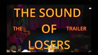 THE SOUND OF LOSERS - THE MUSICAL - THE TRAILER