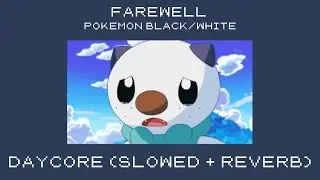 farewell | daycore (slowed+reverb) | pokemon black/white