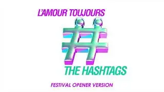 The Hashtags - L'Amour Toujours (Festival Opener Version)