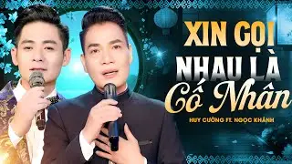 Xin Gọi Nhau Là Cố Nhân - Huy Cường ft. Ngọc Khánh | Nghe Là Mê Mệt Giọng Ca Độc Lạ Này