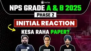 🔴NPS Grade A & B 2025 Phase 2 Exam Analysis | NPS 2025 Exam Level | NPS Phase 1 Exam Review |EduTap
