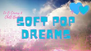 ☁️Soft Pop Dreams LoFi Covers & Chill Beats🎵