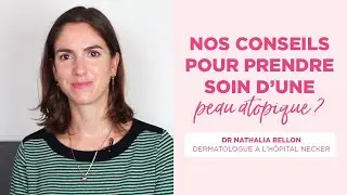 Prendre soin d'une peau atopique - Conseil de dermatologue