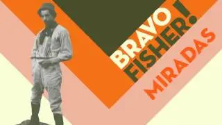 BRAVO FISHER! - Miradas (audio)