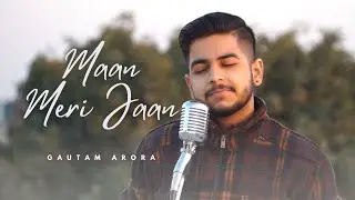 Maan Meri Jaan (Cover) - Gautam Arora | Full HD Cover Song 2023