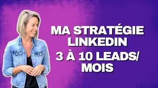 Ma strat&eacute;gie Linkedin pour obtenir 3 &agrave; 10 leads qualifi&eacute;s / mois (avec une petite audience) 🔥