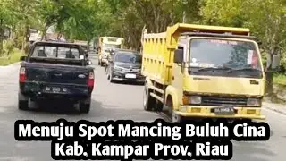 Perjalanan Menuju Spot Mancing Bulu Cina Kab. Kampar Provinsi Riau