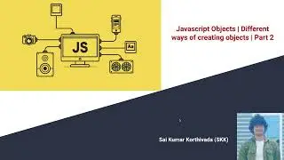 Different ways of creating objects in Javascript | Javascript Objects  | Part-2