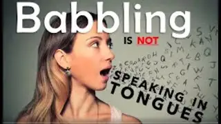 Babbling is Not Speaking in Tongues 2