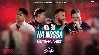 Nalberth e Murilo, Diego e Ray - Na Nossa &Uacute;ltima Vez | Dvd Um Novo Desafio