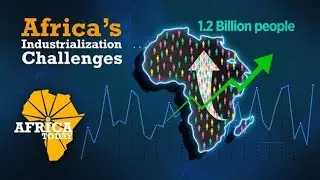 Africa&rsquo;s industrial development | Africa Today