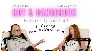 Ep. 7 Hot and Dangerous | Entering the Villain Era