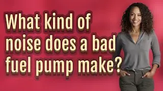 What kind of noise does a bad fuel pump make?