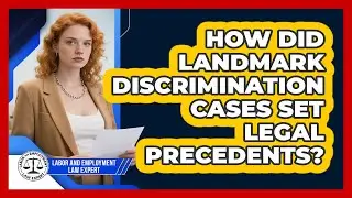 How Did Landmark Discrimination Cases Set Legal Precedents? - Labor and Employment Law Expert
