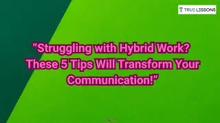 &ldquo;Struggling with Hybrid Work These 5 Tips Will Transform Your Communication!&rdquo;