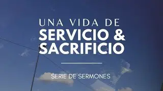 Una vida de servicio & sacrificio | Serie de  sermones | Ps Gerson Morey