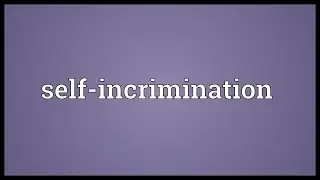 Self-incrimination Meaning