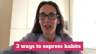 3 Ways To Express Habits... Past & Present